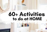 Sixty Plus Home Activities From Boredom to Productivity